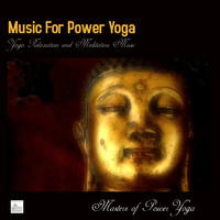 Music for Power Yoga,Yoga Relaxation and Meditation Music by Masters of Power Yoga